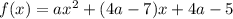 f(x) = ax^2+(4a-7)x+4a-5