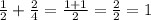 \frac{1}{2} + \frac{2}{4} = \frac{1+1}{2} = \frac{2}{2} = 1