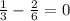 \frac{1}{3} - \frac{2}{6} = 0