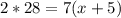 2*28=7(x+5)