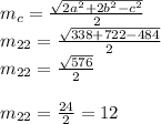 m_{c} = \frac{\sqrt{2a^{2}+2b^{2}-c^{2}} }{2}\\ m_{22} = \frac{\sqrt{338+722-484}}{2} \\ m_{22} = \frac{\sqrt{576}}{2} \\\\ m_{22} = \frac{24}{2}=12 \\\\