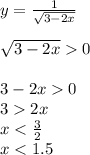 y=\frac{1}{\sqrt{3-2x}} \\\\\sqrt{3-2x}0 \\\\3-2x0\\32x\\x