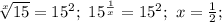 \sqrt[x]{15}=15^2;\ 15^\frac{1}{x}=15^2;\ x=\frac{1}{2};