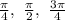 \frac{\pi}{4} ,\ \frac{\pi}{2},\ \frac{3\pi}{4}