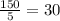 \frac{150}{5} = 30