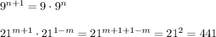 9^{n+1}=9\cdot 9^{n}\\\\21^{m+1}\cdot 21^{1-m}=21^{m+1+1-m}=21^2=441