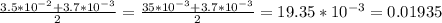 \frac{3.5*10^{-2} + 3.7 * 10 ^ {-3}} {2} = \frac{35 * 10 ^ {-3} + 3.7 * 10 ^ {-3}}{2} = 19.35 * 10 ^ {-3} = 0.01935