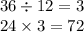 36 \div 12 = 3 \\ 24 \times 3 = 72