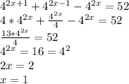 4^{2x+1} + 4^{2x - 1} - 4^{2x} = 52\\4*4^{2x} + \frac{4^{2x}}{4} - 4^{2x} = 52\\\frac{13*4^{2x}}{4} = 52\\4^{2x} = 16 = 4^{2}\\2x = 2\\x = 1