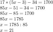 17*(5x-3)-34=1700\\85x-51-34=1700\\85x-85=1700\\85x=1785\\x=1785:85\\x=21