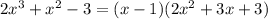 2x^3+x^2-3=(x-1)(2x^2+3x+3)