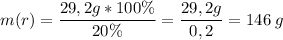 \displaystyle m(r) = \frac{29,2 g * 100\%}{20\%} = \frac{29,2 g}{0,2} = 146 \;g