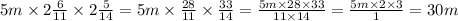 5m \times 2 \frac{6}{11} \times 2 \frac{5}{14} = 5m \times \frac{28}{11} \times \frac{33}{14} = \frac{5m \times 28 \times 33}{11 \times 14} = \frac{ 5m \times 2 \times 3 }{1} = 30m