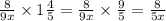 \frac{8}{9x} \times 1 \frac{4}{5} = \frac{8}{9x} \times \frac{9}{5} = \frac{8}{5x}