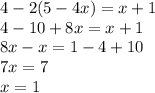 4 - 2(5-4x) = x + 1\\4 - 10 + 8x = x + 1\\8x - x = 1 - 4 + 10\\7x = 7\\x = 1