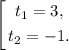 \left[ \begin{gathered} t_1 = 3,\\t_2 = -1.\end{gathered} \right.