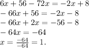 6x + 56 - 72x = - 2x + 8 \\ - 66x + 56 = - 2x - 8 \\ - 66x + 2x = - 56 - 8 \\ - 64x = - 64 \\ x = \frac{ - 64}{ - 64} = 1.