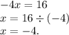 - 4x = 16 \\ x = 16 \div ( - 4) \\ x = - 4.