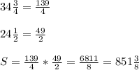 34\frac{3}{4}= \frac{139}{4} \\\\24\frac{1}{2}= \frac{49}{2} \\\\S=\frac{139}{4}* \frac{49}{2}= \frac{6811}{8}=851 \frac{3}{8}