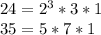 24= 2^{3} * 3 * 1\\35= 5 * 7 * 1