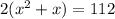 2(x^{2}+x)=112