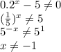 0.2^x - 5 \neq 0\\(\frac15)^x \neq 5\\5^{-x} \neq 5^1\\x\neq-1