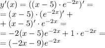 y'(x)=((x - 5) \cdot {e}^{ - 2x} )'= \\ = (x - 5) \cdot( {e}^{ - 2x} )' + \\ + (x - 5 )' \cdot {e}^{ - 2x} = \\ = - 2(x - 5) {e}^{ - 2x} + 1 \cdot {e}^{ - 2x} = \\ = (- 2x - 9){e}^{ - 2x}