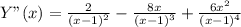 Y"(x)=\frac{2}{(x-1)^2}- \frac{8x}{(x-1)^3}+ \frac{6x^2}{(x-1)^4}