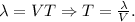 \lambda = VT \Rightarrow T = \frac{\lambda}{V}.