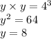 y \times y = {4}^{3} \\ {y}^{2} = 64 \\ y = 8