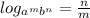 log_{a^{m}b^{n}}=\frac{n}{m}