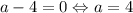 a-4=0\Leftrightarrow a=4