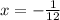 x=-\frac{1}{12}