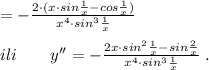 =-\frac{2\cdot (x\cdot sin\frac{1}{x}-cos\frac{1}{x})}{x^4\cdot sin^3\frac{1}{x}}\\\\ili\qquad y''=-\frac{2x\cdot sin^2\frac{1}{x}-sin\frac{2}{x}}{x^4\cdot sin^3\frac{1}{x}}\; .