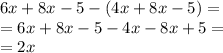 6x + 8x - 5 - (4x + 8x - 5) = \\ = 6x + 8x - 5 - 4x - 8x + 5 = \\ = 2x