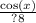 \frac{ \cos(x) }{?8}