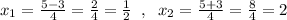 x_1=\frac{5-3}{4}=\frac{2}{4}=\frac{1}{2}\; \; ,\; \; x_2=\frac{5+3}{4}=\frac{8}{4}=2