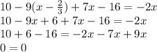 10-9(x-\frac{2}{3})+7x-16=-2x\\10-9x+6+7x-16=-2x\\10+6-16=-2x-7x+9x\\0=0