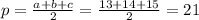 p = \frac{a + b + c}{2} = \frac{13 + 14 + 15}{2} = 21