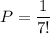 \displaystyle P=\frac{1}{7!}