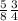 \frac{5}{8} \frac{3}{4}