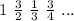 1 \ \frac{3}{2} \ \frac{1}{3} \ \frac{3}{4} \ ...