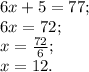 6x + 5 = 77;\\6x = 72;\\x = \frac{72}{6};\\x = 12.