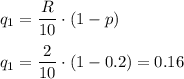 q_1=\dfrac{R}{10}\cdot(1-p)\\\\q_1=\dfrac{2}{10}\cdot(1-0.2)=0.16