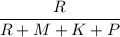 \dfrac{R}{R+M+K+P}