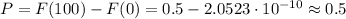 P=F(100)-F(0)=0.5-2.0523\cdot 10^{-10}\approx0.5