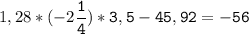 1,28*(-2\tt\displaystyle\frac{1}{4})*3,5-45,92=-56