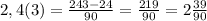 2,4(3)=\frac{243-24}{90}=\frac{219}{90}=2\frac{39}{90}