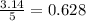 \frac{3.14}{5} = 0.628