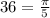 36 = \frac{\pi}{5}